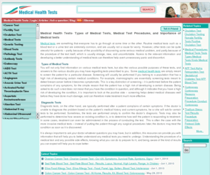medicalhealthtests.com: Medical Health Tests- Types of Medical Tests, Medical Test Procedures, and Importance of Medical tests
Medical tests are something that everyone has to go through at some time or the other. Routine medical tests such as a blood test or a urine test are extremely common