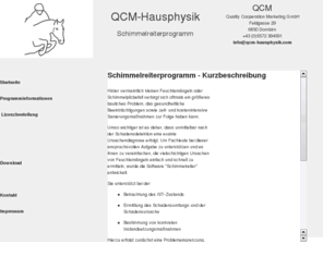 qcm-hausphysik.com: QCM-Hausphysik - Startseite
QCM-SRP Schimmelreiterprogramm, Professionelle Software zur Bewertung von Feuchtemängeln und Schimmelpilz, zur Ursachenermittlung, Analyse und Behebung