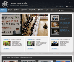 brave-new-video.com: Brave new Video!
Brave-new-Video ist eine Video Blog abseits des Mainstreams.
Politisch inkorrekte nehmen wir unser Grundrecht auf freie Meinungsäußerung in Anspruch.