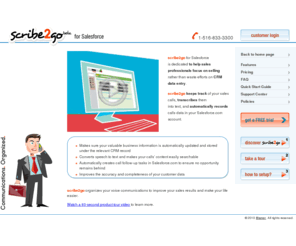 scribe2go.com: Integrate Sales Calls with Salesforce.com :: scribe2go
scribe2go tracks, records and transcribes all sales calls and automatically allocates call data to your Salesforce.com account