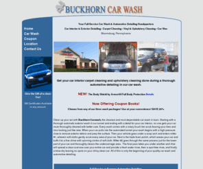 buckhorncarwash.com: Buckhorn Carwash, Bloomsburg PA: Automotive Detailing Headquarters
Buckhorn Carwash in Bloomsburg PA  is your full service car was and automotive detailing headquarters.  We offer Interior and Exterior Detailing, Carpet, Vinal and Upholstry Cleaning and Professional Car Waxing.