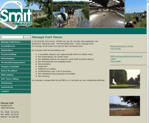 manegesmitpesse.com: Manege Smit Pesse Drenthe buitenritten, ponycamp, minicamping
In het Drentse dorp Pesse, dichtbij een van de mooiste natuurgebieden van Nederland, Nationaal park  “Het Dwingelderveld “ vindt u Manege Smit.

