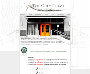thegreyplume.com: The Grey Plume
Seasonally-driven, contemporary cuisine from locally-grown produce and livestock in Omaha, Nebraska.  The nation's most sustainable restaurant.