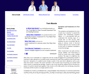 tornmuscle.net: Torn Muscle - Information on Torn Muscles
All about torn muscles. Includes info on torn muscle, torn bicep muscle, torn calf muscle, torn disc, torn hamstring, torn muscle symptoms, torn muscle treatment, torn tendon, and more.