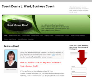 coachingbusinessentrepreneur.com: Donna L. Ward - Business Coach for EntrepreneursDonna L. Ward – A Certified Business Coach for Entrepreneurs | Coaching Business Entrepreneurs to Market, Systematize, Align, & Grow Their Business
Helping entreprenuers and small business owners is what I do here. From understanding inner growth to growing with relationship marketing and sales.