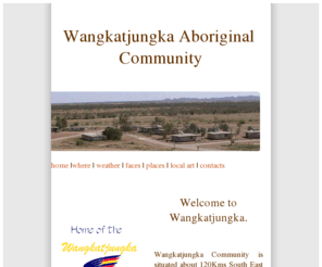 wangkatjungka.com: Wangkatjungka Aboriginal Community - Western Australia
Wangkatjungka Aboriginal Community, Nr Fitzroy Crossing, West Kimberleys, Western Australia.