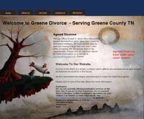 greenedivorce.com: Greene County Divorce
Offering Agreed Divorces from $345(plus court costs) by a Tennessee licensed attorney