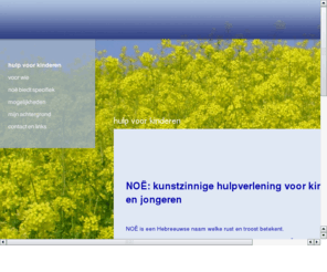 xn--no-ija.net: hulp voor kinderen
NOË; kunstzinnige hulpverlening voor kinderen; hulp aan kinderen; sociale vaardigheidstraining; verliesverwerking; kind en echtscheiding; faalangst; pesten; gebrek aan eigenwaarde; ADHD; PDD-NOS; kind en emoties;