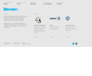 buroblender.nl: Blender
Blender maakt websites en internet applicaties die zich onderscheiden door eenvoud en gebruiksvriendelijkheid.