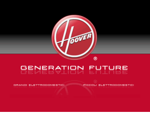 hoover.it: Hoover-Generation Future: aspirapolvere ed elettrodomestici
Hoover azienda leader nella produzione di aspirapolvere ed elettrodomestici per la casa.