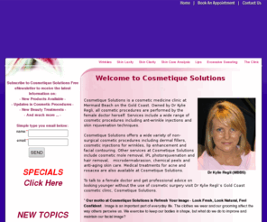 cosmetiquesolutions.com: index.ews | :: Cosmetique Solutions :: Refresh Your Image
Dr Kylie Regli of Cosmetique Solutions offers cosmetic medicine procedures - anti wrinkle injections dermal fillers Botulinum toxin Gold Coast (Dysport Restylane  Botox Gold Coast) 