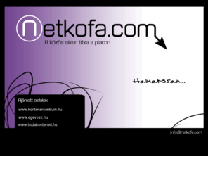 netkofa.com: Netkofa.com | A közös siker titka a piacon
Arculattervezés, webdesign, webshop készítés.