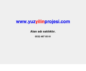 yuzyilinprojesi.com: Yüz Yılın Projesi
Yüz Yılın Projesi