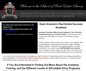 deansacademy.com: DEAN GRAZIOSI: DEAN GRAZIOSI ACADEMY - DEAN GRAZIOSI SUCCESS ACADEMY - JOIN DEAN GRAZIOSI
Dean Graziosi: Dean Graziosi Academy. Dean Graziosi Academy Is One Of The Best Business Decisions You Could Make. Real Estate Expert Dean Graziosi Shows You How To Be A Real Estate Success. Dean Graziosi Teaches The Techniques That Made Him A Millionaire. Join Dean Graziosi And His Academy Now. You Can Achieve Real Estate Success With Dean Graziosi