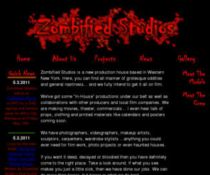 zombifiedstudios.com: Zombified Studios - Film, Theater and Television Production
Zombified Studios is a brand new production house based in Western New York.  Here, you can find all manner of grotesque oddities and general nastiness... and we fully intend to get it all on film.