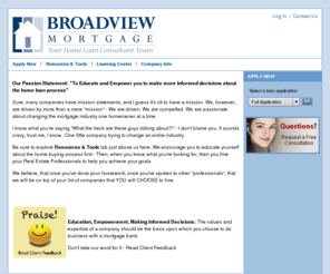 broadviewmortgagecorp.com: Broadview Mortgage Corporation - Katella Branch
Broadview Mortgage Corporation - Katella Branch specializes in Homeownership Education. Educate yourself, be Empowered to make Informed decisions throughout the process.  We specialize in CalSTRS, CalPERS, CalHFA, FHA, VA, USDA and Conventional Home Financing.