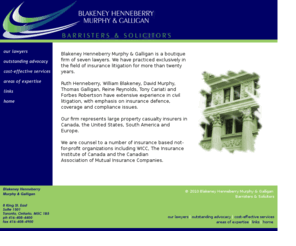 litigation.ws: Blakeney, Henneberry, Murphy & Galligan, Barristers & Solicitors
Blakeney, Henneberry, Murphy are a boutique firm of four lawyers all of whom have practiced exclusively in insurance litigation for more than fifteen years.