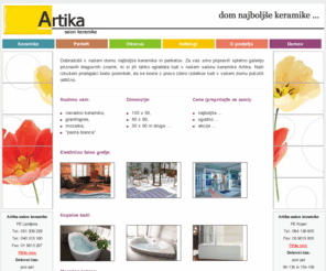 artika-keramika.net: Salon Keramike Artika, dom najboljše keramike
Artika salon keramike, vam ponuja pestro izbiro keramičnih ploščic, granitogresov vrhunske kakovosti, lepih designov po ugodnih cenah. Poživite in osvežite vaš dom.