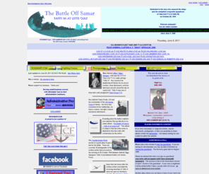 bosamar.com: The Battle Off Samar - Main Menu
Dedicated to the men of RADM C.A.F. Sprague's U.S. Seventh Fleet Task Unit 77.4.3, Taffy III, for action against VADM Takeo Kurita's Imperial Japanese Navy Centre Force on 25 October 1944.  Task Unit 77.4.3 consisted of six escort carriers (CVEs) FANSHAW BAY, ST LO, WHITE PLAINS, KALININ BAY, KITKUN BAY, & GAMBIER BAY, three destroyers (DDs) HOEL, HEERMANN, & JOHNSTON, and four smaller destroyer escorts (DEs) JOHN C. BUTLER, DENNIS, RAYMOND, & SAMUEL B. ROBERTS.  They fought the vastly superior Imperial Japanese Navy Centre Force at Leyte Gulf on October 25, 1944, sustaining losses of five warships sunk and nearly all remaining warships heavily damaged; with the high cost of nearly 900 American lives.