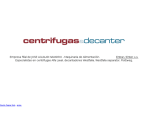 centrifugasydecanter.com: CENTRIFUGAS Y DECANTADORES - Centrifuges, centrifuga, clarifier, separador, decanter
Empresa filial de Jose Aguilar Navarro - Maquinaria de Alimentacin