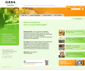 geva-gastro.com: GEVA GASTRO - Professioneller Dienstleister der Gastronomie: GEVA GASTRO
GEVA GASTRO - der professionelle Dienstleister der Gastronomie. Wir bieten ein breit gefächertes Produktsortiment, ein solides Branchen-Know-how und die logistischen Möglichkeiten um einen nationalen Getränkeservice anbieten zu können. Außerdem: Zentraler Einkauf, einheitliche Preise, aussagefähiges Statistikmaterial, gastronomiespezifische Services und ein Kundenbindungsmagazin.