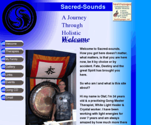 sacred-sounds.co.uk: Sacred Sounds
Holistic,Healing,Sacred Sounds,Therapy, Holistic Therapy, Reiki, Crystal Healing, Gong Therapy, Gong Master, Conch Horns, Sound Healing, White Light Healer