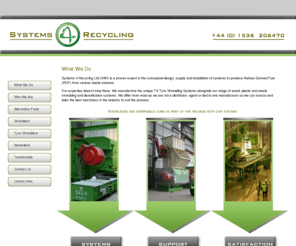 systems4recycling.net: machines for recycling designed by systems 4 recycling
Systems4Recycling specialise in the design and manufacture of RDF production systems, tyre recycling systems and shredders for most waste materials