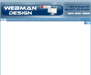 webmandevelopment.com: Webman-Design, LLC - Website Design, Website Hosting, Website Development - A Wisconsin Website Design Company - 134 E. Main Street - Gillett, WI 54124
Webman-Design Computer Internet Services offers affordable website hosting, website design, website development. Computer repair, custom built computers, networking.