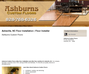 ashburnscustomfloors.com: Floor Installer Asheville, NC - Ashburns Custom Floors
Ashburns Custom Floors offers floor installation and other floor needs to Asheville, NC. Since 1978. Historic Reservation. Call us today at 828-768-6326.