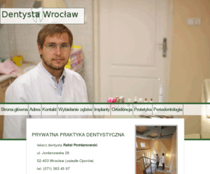 dentysta-wroclaw.com.pl: Dentysta Wrocław
Dentystka - implanty Wrocław, Ortodoncja, Protetyka Wrocław, Wybielanie zębów - najlepszy dentysta we Wrocławiu