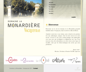 monardiere.com: Domaine la Monardière - Vins AOC Vacqueyras
Le domaine de la Monardière, propriété familiale situé dans la vallée du Rhône méridionale, vous propose ses vins AOC Vacqueyras rouge, rosé et blanc.