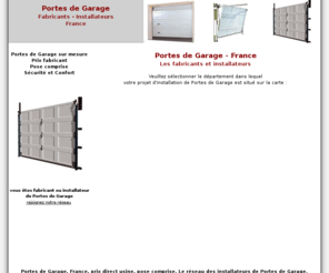 portes-garage.net: Portes de Garage - France
Portes de Garage, France, prix direct usine, pose comprise. Le réseau des installateurs de Portes de Garage.