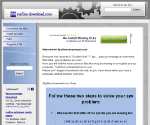 sysfiles-download.com: Download your missing sys files - Sysfiles-download.com
Have you ever received a pop-up saying: Could not find *****.sys? Your problems are over! Here you will find the most common sys files that suddenly disappears!