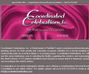 coordinatedcelebration.com: : : :  Welcome to Coordinated Celebrations, Inc. : : :
Welcome to Coordinated Celebrations, Inc. Westchester & Fairfield County's premiere professional party planning service for both private and corporate occasions.