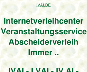 ivai.de: ivai, Internetverleihcenter Veranstaltungsservice Abscheiderverleih, ditib, ditip, muellerndk
ivai, AOK Bundesverband, Fleurop AG, Fraunhofer Institut, DITIB Domain Information Technik Internet Beratung, DITIP Die Ideale Technik Im Programm. Gastro Aktionsmarkt Verleihcenter