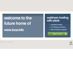 lcca.info: Future Home of a New Site with WebHero
Our Everything Hosting comes with all the tools a features you need to create a powerful, visually stunning site