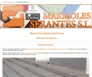 marmolesserantes.com: Marmolería Medina de Pomar. Mármoles Serantes S.L.
Trabajamos con primeras marcas y realizamos todo tipo de trabajos en mármoles, granitos, piedra natural, piedra arenisca, calizas, entre otras. Llámenos al 947 147 546.