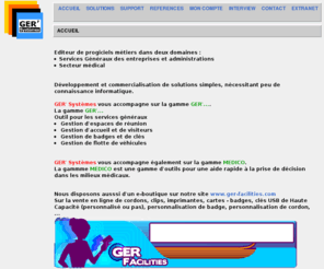 ger-systemes.info: Solutions de GER' Systèmes
GER' Systèmes, éditeur de logiciel pour les services généraux, les solutions de la gamme GER vont de logiciel de gestion de salle de réunion, de logiciel de gestion de l'accueil, logiciel de prêt de clé, logiciel du parc de véhicule.