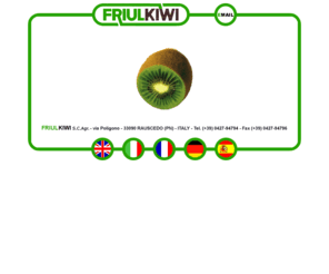 friulkiwi.com: FRIULKIWI - Cooperativa produttori kiwi del Friuli Venezia-Giulia
Friulkiwi: kiwi from Italy. High quality kiwis grown with naturally treatments but modern methods