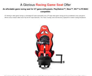 gt-driving.com: Improve your GT driving experience with OpenWheeler game racing seat
Cheap video game racing seat for GT driving fans. PlayStation™, Xbox™, Wii™ & PC/MAC compatible.