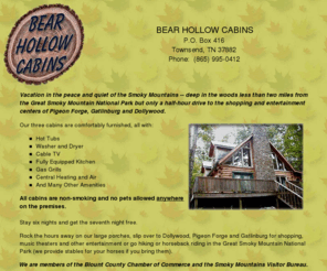 bearhollowcabins.com: Bear Hollow Cabin Rentals: Tennessee cabins near Pigeon Forge Shopping, Gatlinburg and Dollywood
Cabin rentals; cabins and horse stables just outside the Great Smoky Mountains National Park near shopping, Dollywood, Gatlinburg and Pigeon Forge, Tennessee.