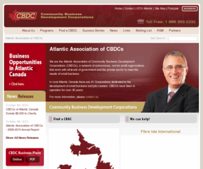 cbdc.ca: Atlantic Association of CBDCs
The Community Business Development Corporation (CBDC) assists in the creation of small businesses and in the expansion and modernization of existing businesses by providing financial and technical services to entrepreneurs.