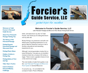 forciersguideservice.com: Lake Petenwell Flowage Wisconsin Musky and Walleye Fishing Guide with Todd Forcier - Welcome to Todd Forcier's Petenwell Guide Service
Lake Petenwell Flowage Wisconsin musky and walleye fishing guide and Wisconsin fishing reports with professinal fishing guide Todd Forcier.