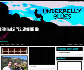 underbellyblues.com: COMING SOON!
Music Graphics "THIS RIGHT HERE...IS SIMPLY A PERFECT EXAMPLE OF THE MYSTERIOUS WORKINGS OF THE UNIVERSE."