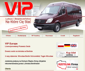 vip-europa.com: BUSY do BERLINA, VIP EUROPA – PRZEWÓZ OSÓB na lotniska Schonefeld(SXF)/ Tegel(TXL),CODZIENNIE - Wrocław Berlin,Berlin Wrocław,bus,transport,dowóz
Berlin Bus,do Berlina,Busy na trasie Wrocław Berlin,Berlin Wrocław, przewozy na lotniska w Berlinie,Tegel(TXL), Schonefeld(SXF),codziennie