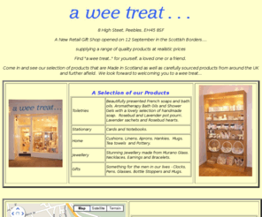 aweetreat.com: A Wee Treat
A New Retail Gift Shop in the Scottish Borders....supplying a range of quality products at realistic prices. Find 'a wee treat..' for yourself, a loved one or a friend.
