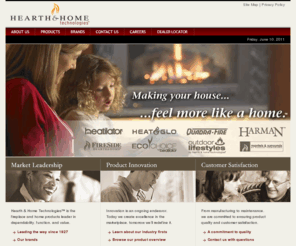 hearthnhome.com: Hearth & Home Technologies
Hearth & Home Technologies is the world's leading manufacturer of hearth products, including gas fireplaces, electric fireplaces and woodburning fireplaces, gas inserts, wood inserts and pellet inserts, gas stoves, wood stoves, electric stoves and pellet stoves, and mantels, surrounds, wall systems and more. Hearth & Home Technologies brands include Heat & Glo, Heatilator, Quadra-Fire, Fireside Furnishings, Heatilator Home Products and the Heat & Glo LifeStyle Collection.