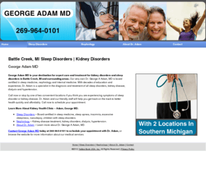 georgeadammd.com: Sleep Disorders | Kidney Disorders Battle Creek, MI
George Adam MD provides treatment for kidney disorders to Battle Creek, MI. Call 269-964-0101 for more details.