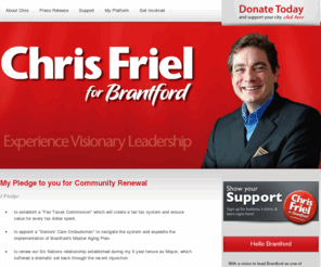 ilovebrantford.com: Chris Friel for Brantford
Vote Chris Friel for Mayor of Brantford, Ontario. With a vision to lead Brantford as one of Canada’s exceptional living experiences for the 21st century, Chris Friel has the passion, drive and visionary leadership to take us there.