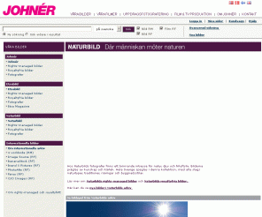 naturbild.se: Johnér Bildbyrå AB Tel:+46 (0)8 6448330 - WS2
En svensk bildbyrå med svenska fotografer och skandinaviskt
bildspråk. Vi har ett stort digitalt arkiv, skiss- och högupplösta
bilder. Välkommen till vårt stora internetarkiv!
